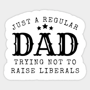 Just a regular dad trying not to raise liberal Sticker